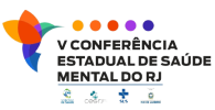 V Conferência Estadual de Saúde Mental do Rio de Janeiro